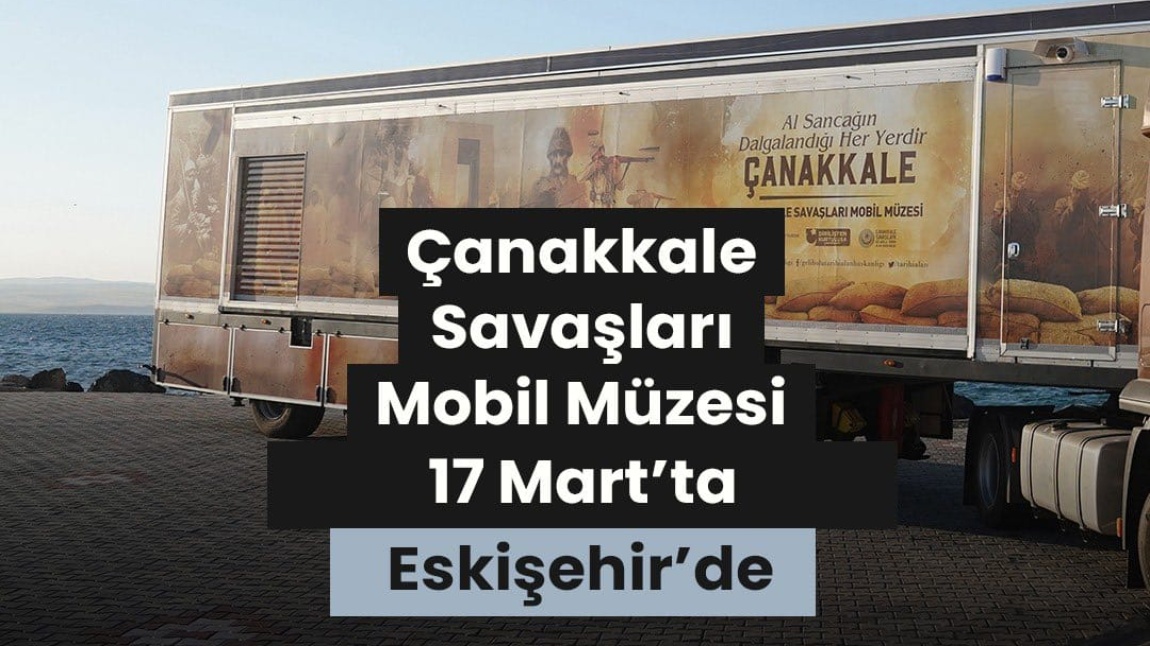Çanakkale Savaşları Mobil Müzesi Eskişehir'de