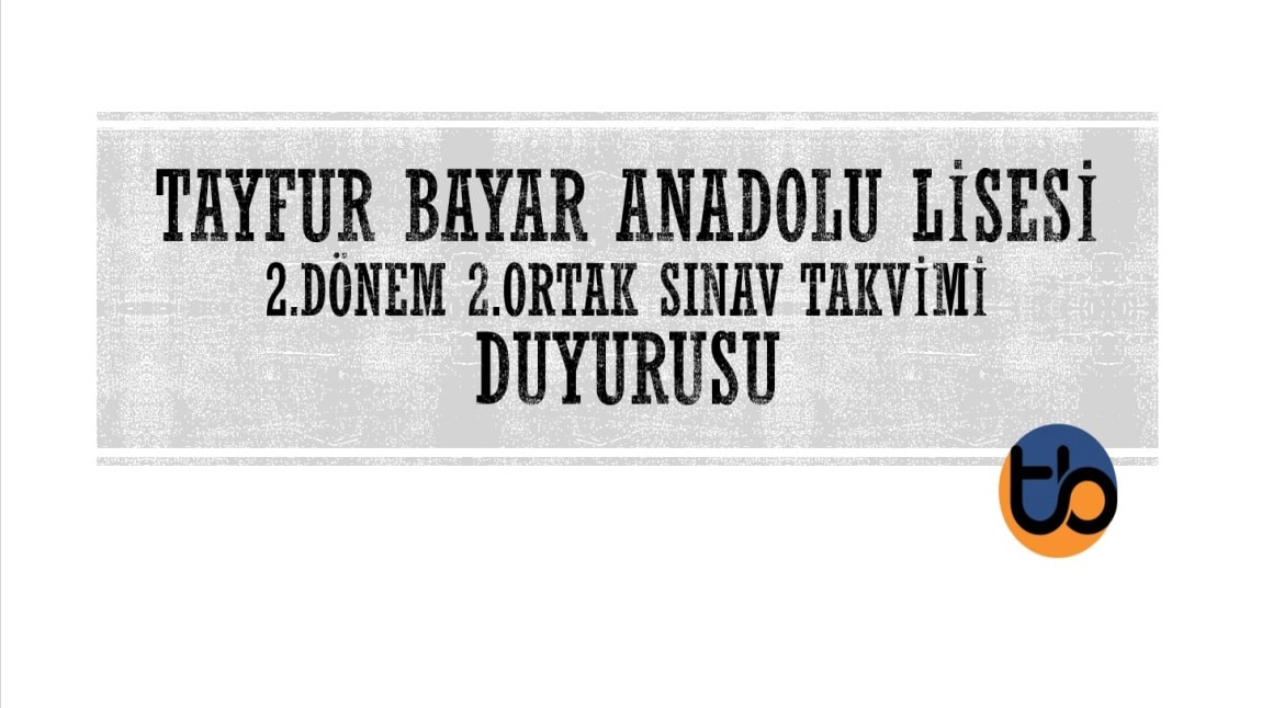 Tayfur Bayar Anadolu Lisesi 2.Dönem 2.Ortak Sınav Takvimi