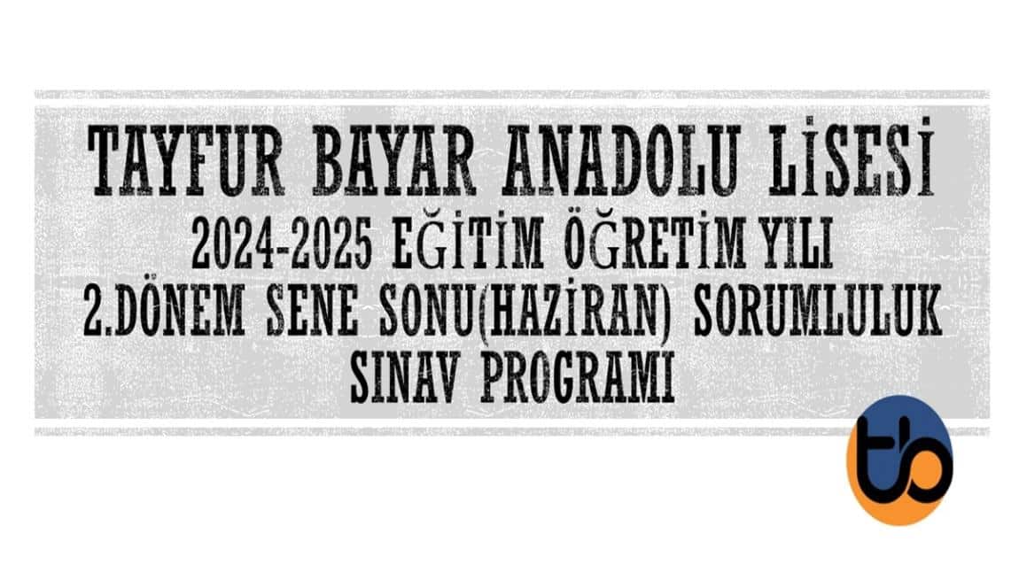 Tayfur Bayar Anadolu Lisesi 2.Dönem Sene Sonu(Haziran) Sorumluluk Sınav Programı